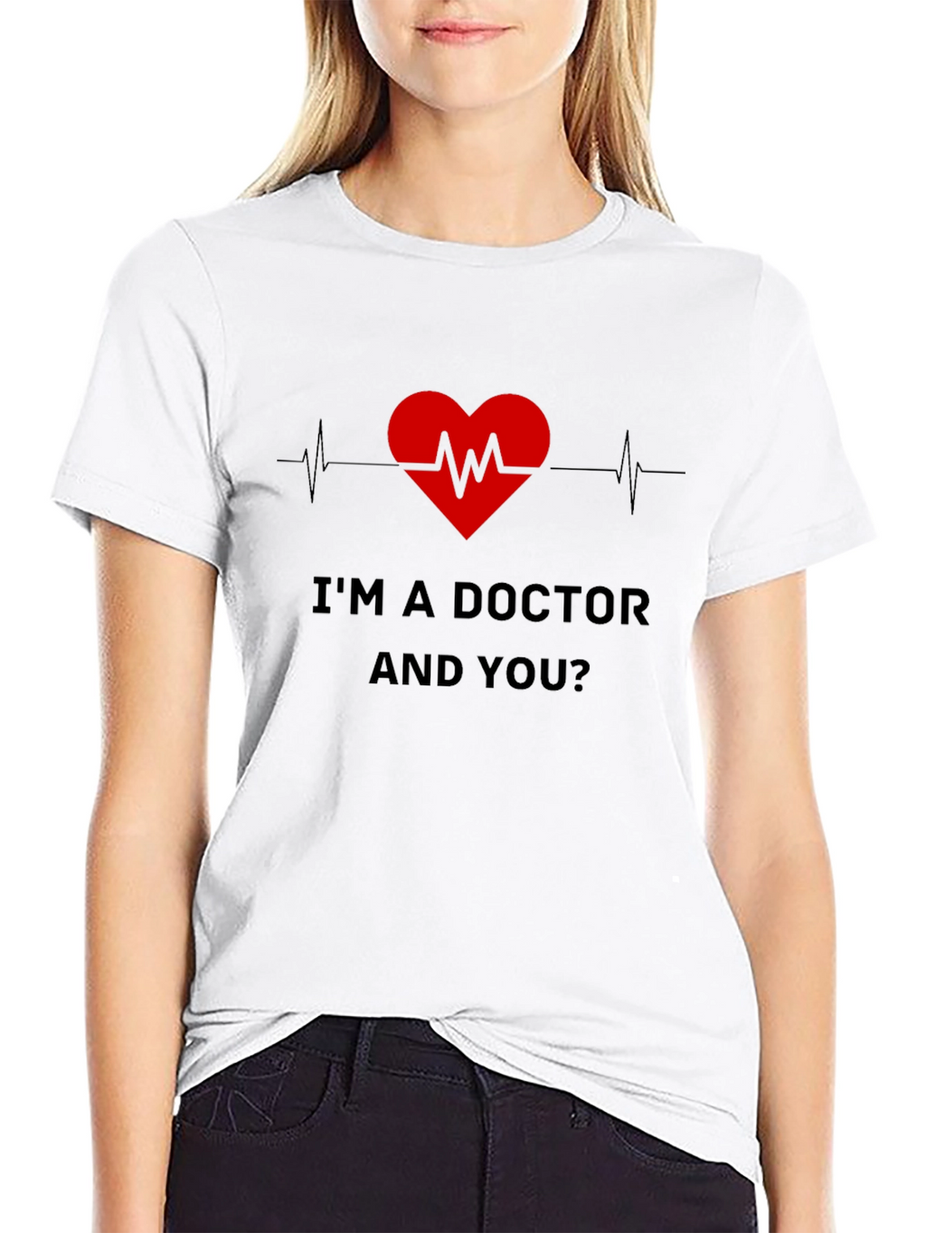 Im a Doctor and You T-Shirt