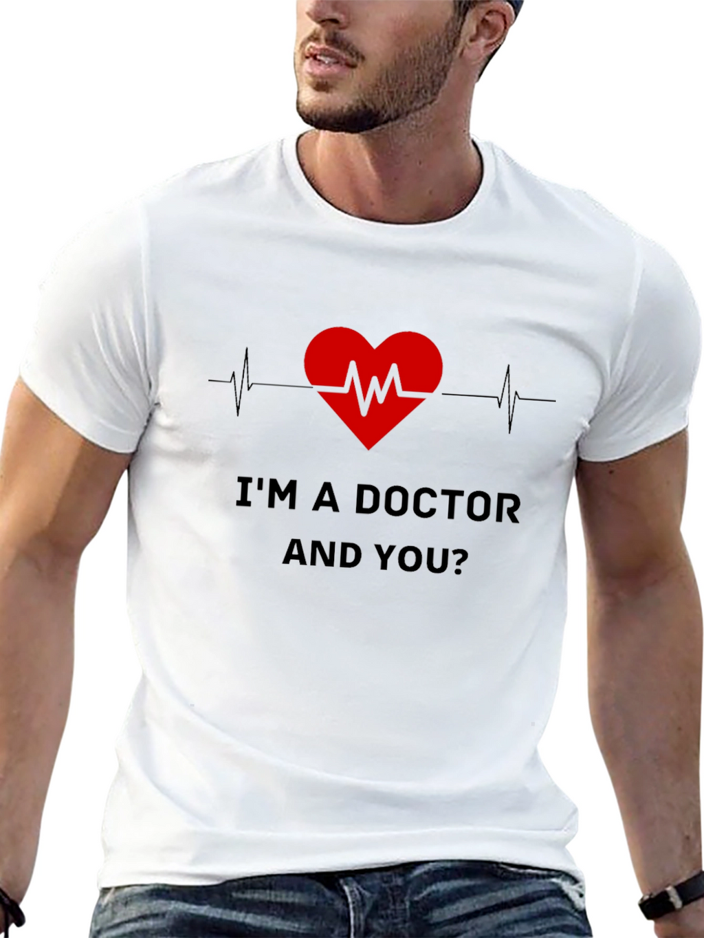 Im a Doctor and You T-Shirt