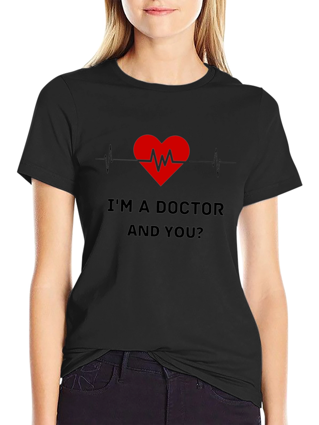 Im a Doctor and You T-Shirt