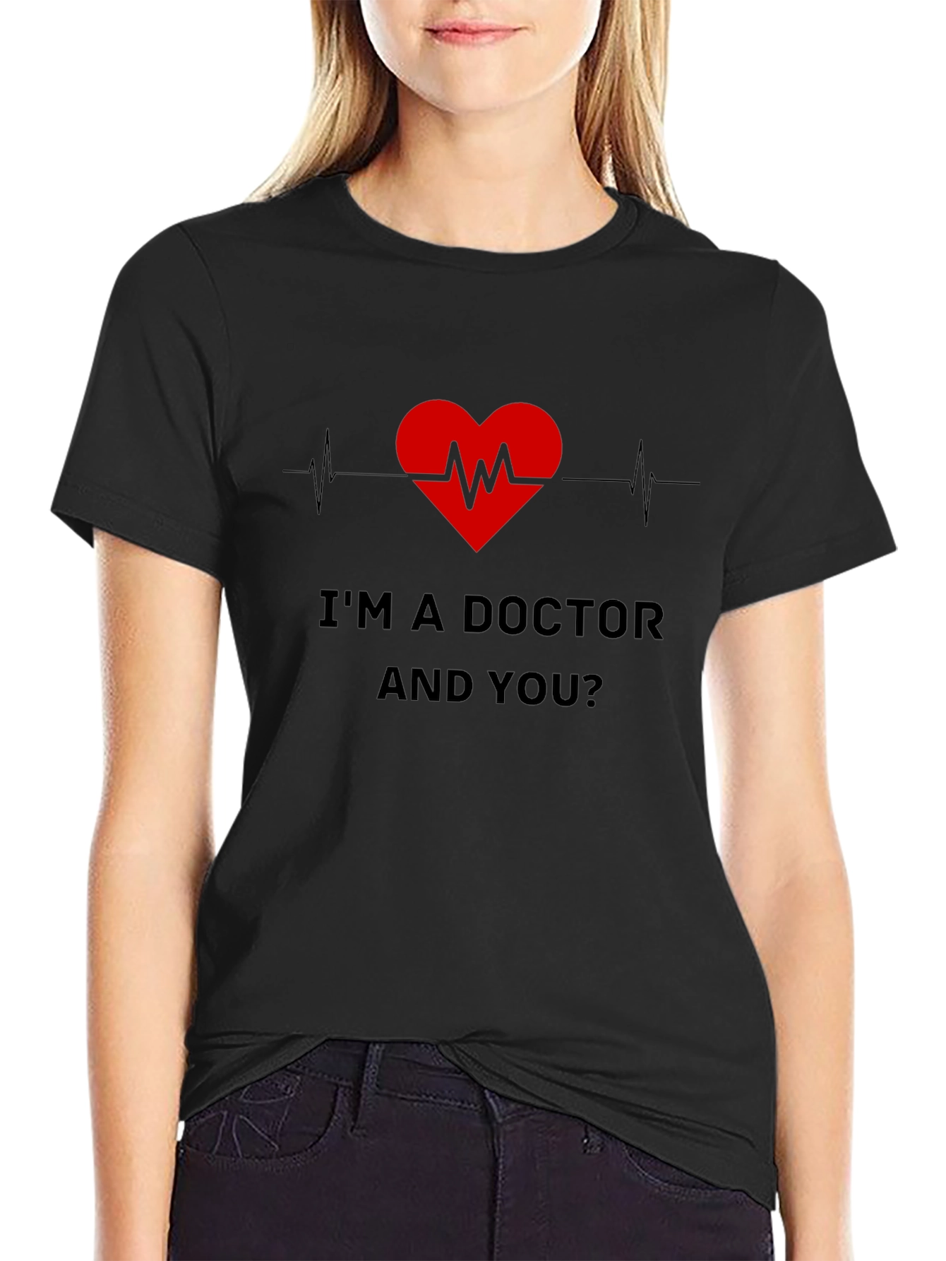 Im a Doctor and You T-Shirt