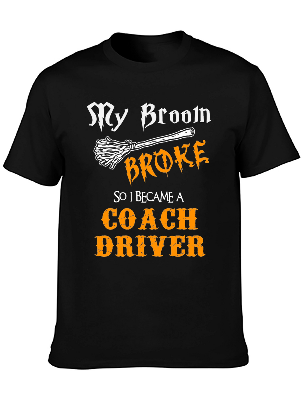 Funny Coach Driver T-Shirt - My Broom Broke