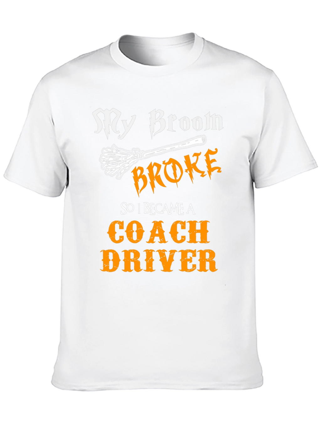 Funny Coach Driver T-Shirt - My Broom Broke
