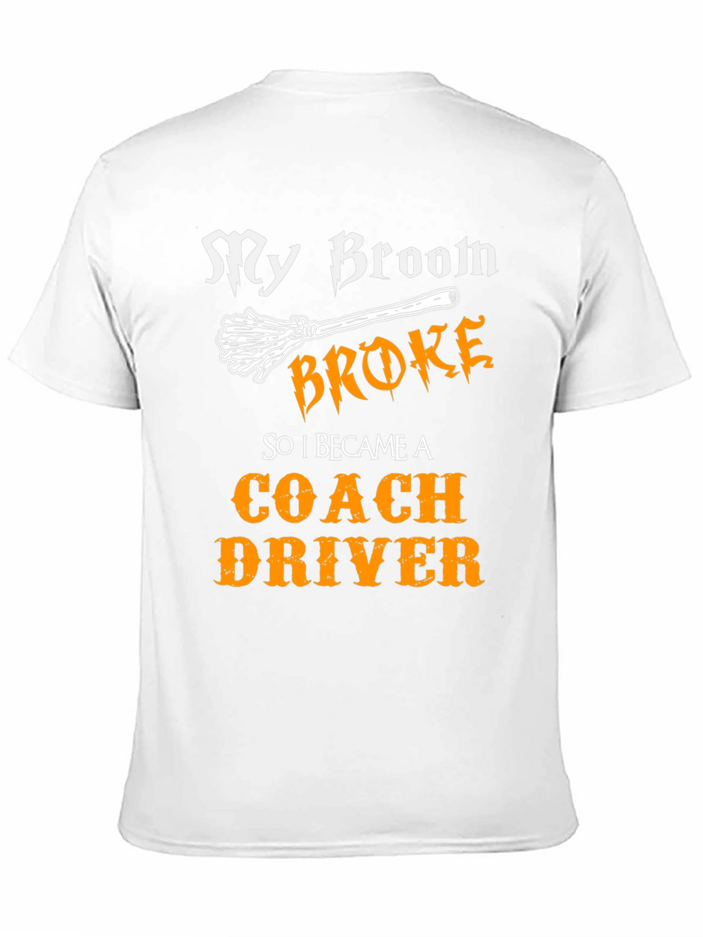 Funny Coach Driver T-Shirt - My Broom Broke