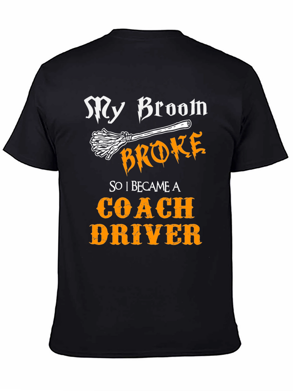 Funny Coach Driver T-Shirt - My Broom Broke