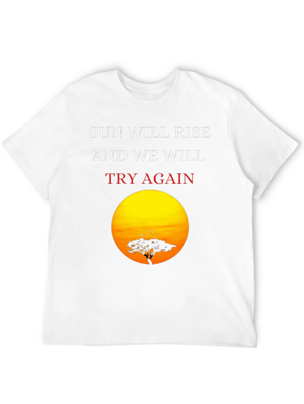 Sunrise Silhouette T-Shirt: Sun Will Rise Try Again