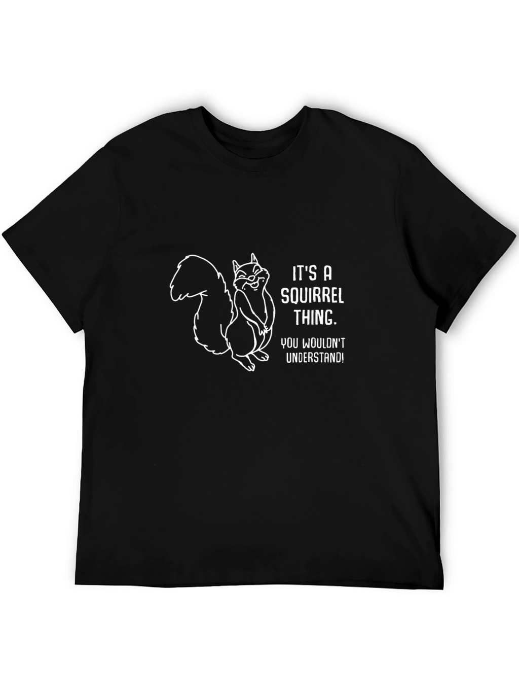 Its a Squirrel Thing T-Shirt