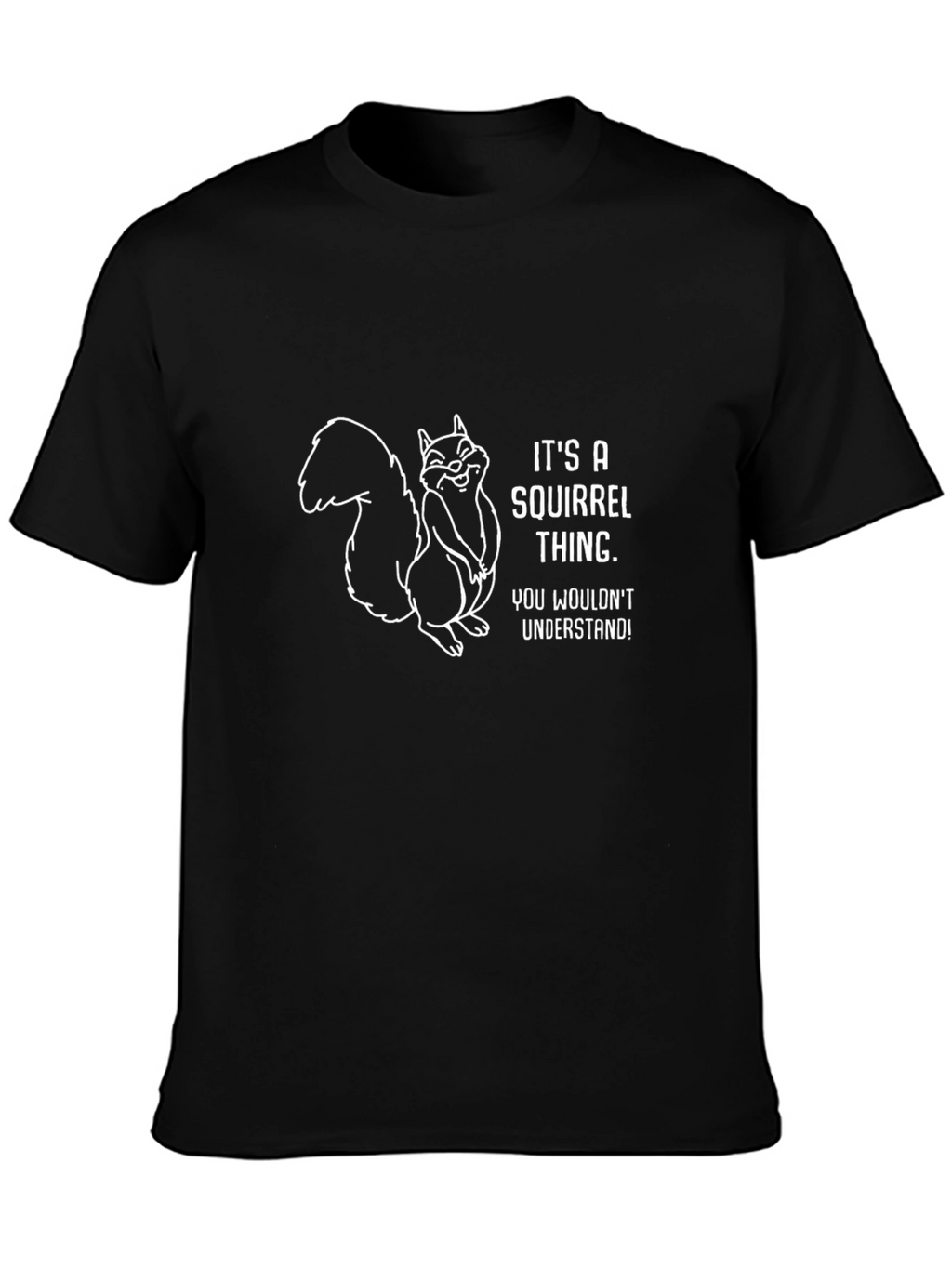 Its a Squirrel Thing T-Shirt
