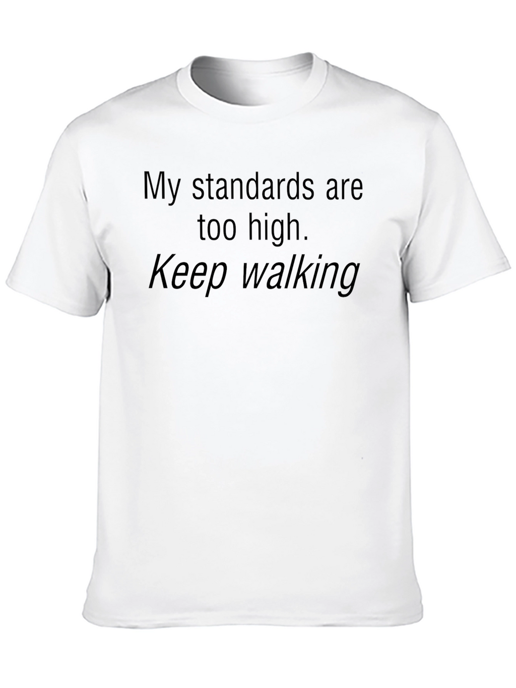 My Standards Are Too High Graphic Tee