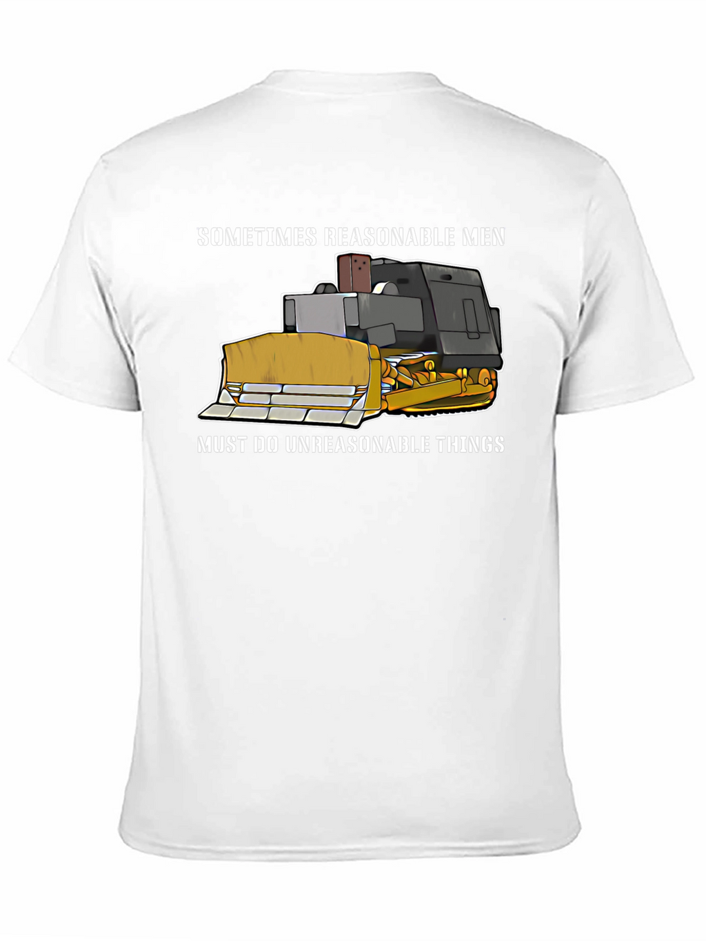 Reasonable Men T-Shirt - Bulldozer Design