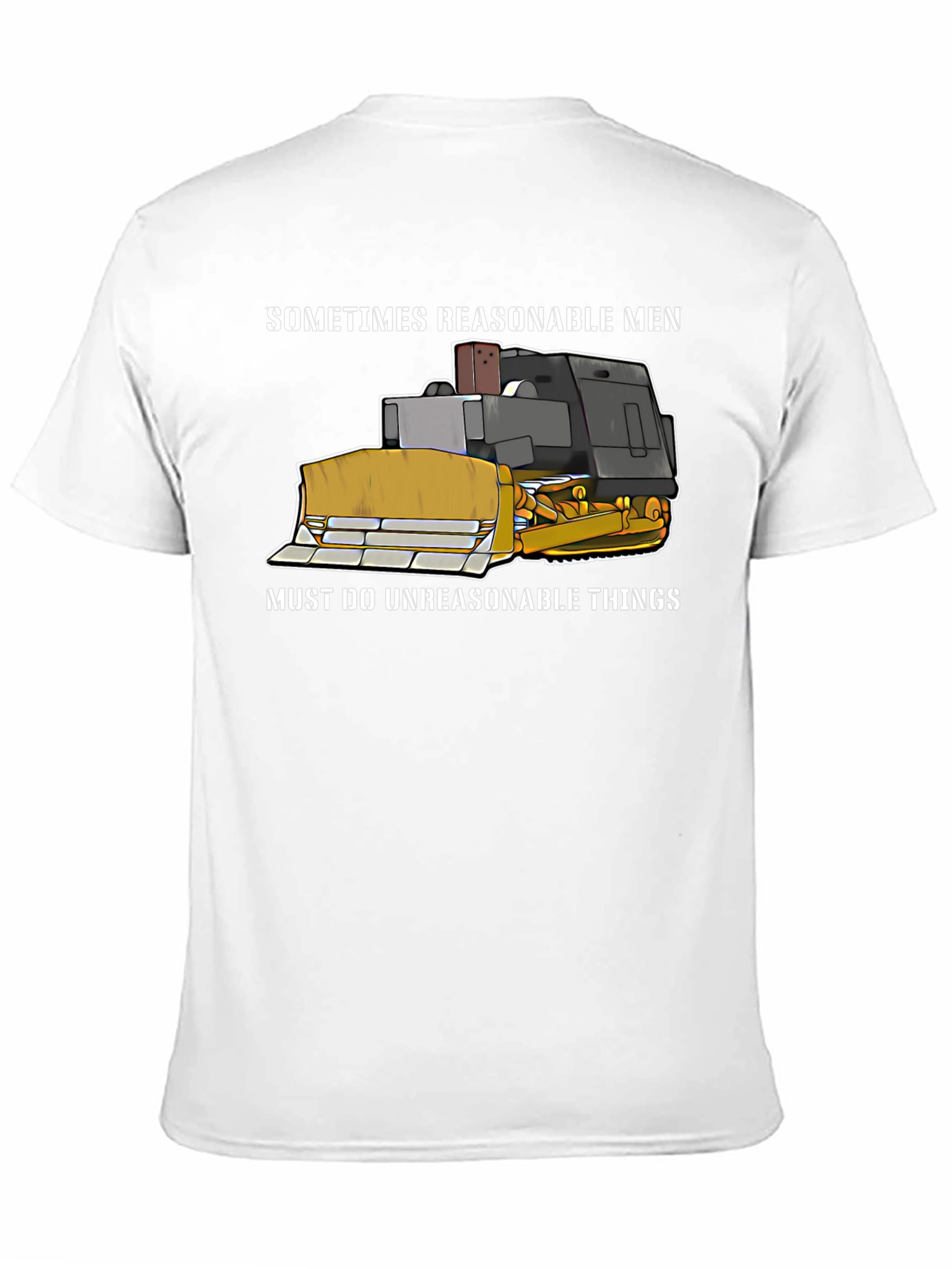 Reasonable Men T-Shirt - Bulldozer Design