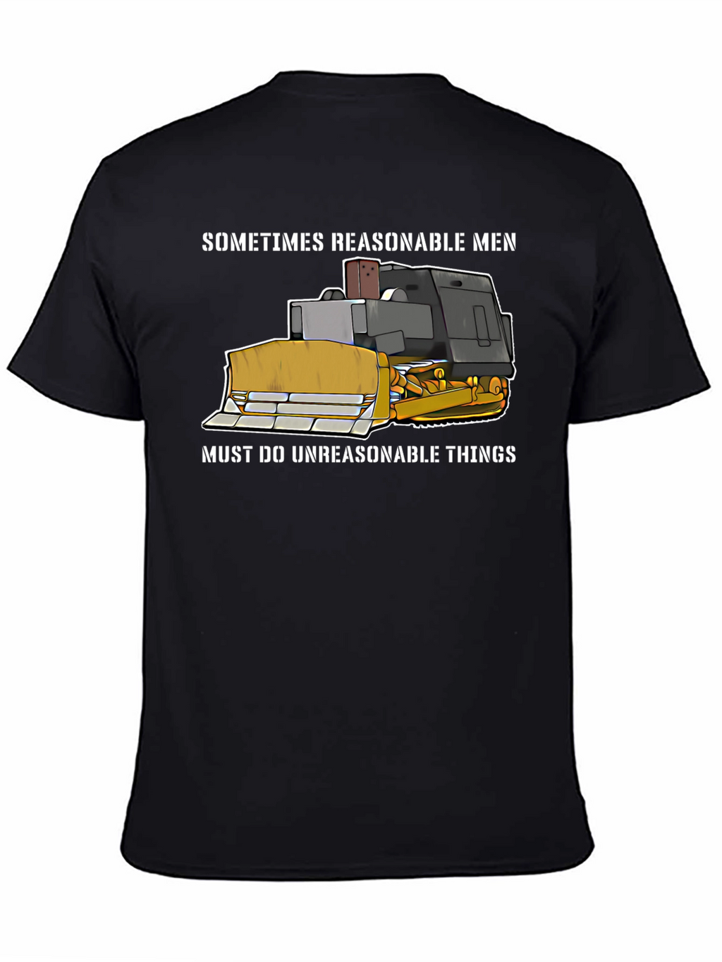 Reasonable Men T-Shirt - Bulldozer Design