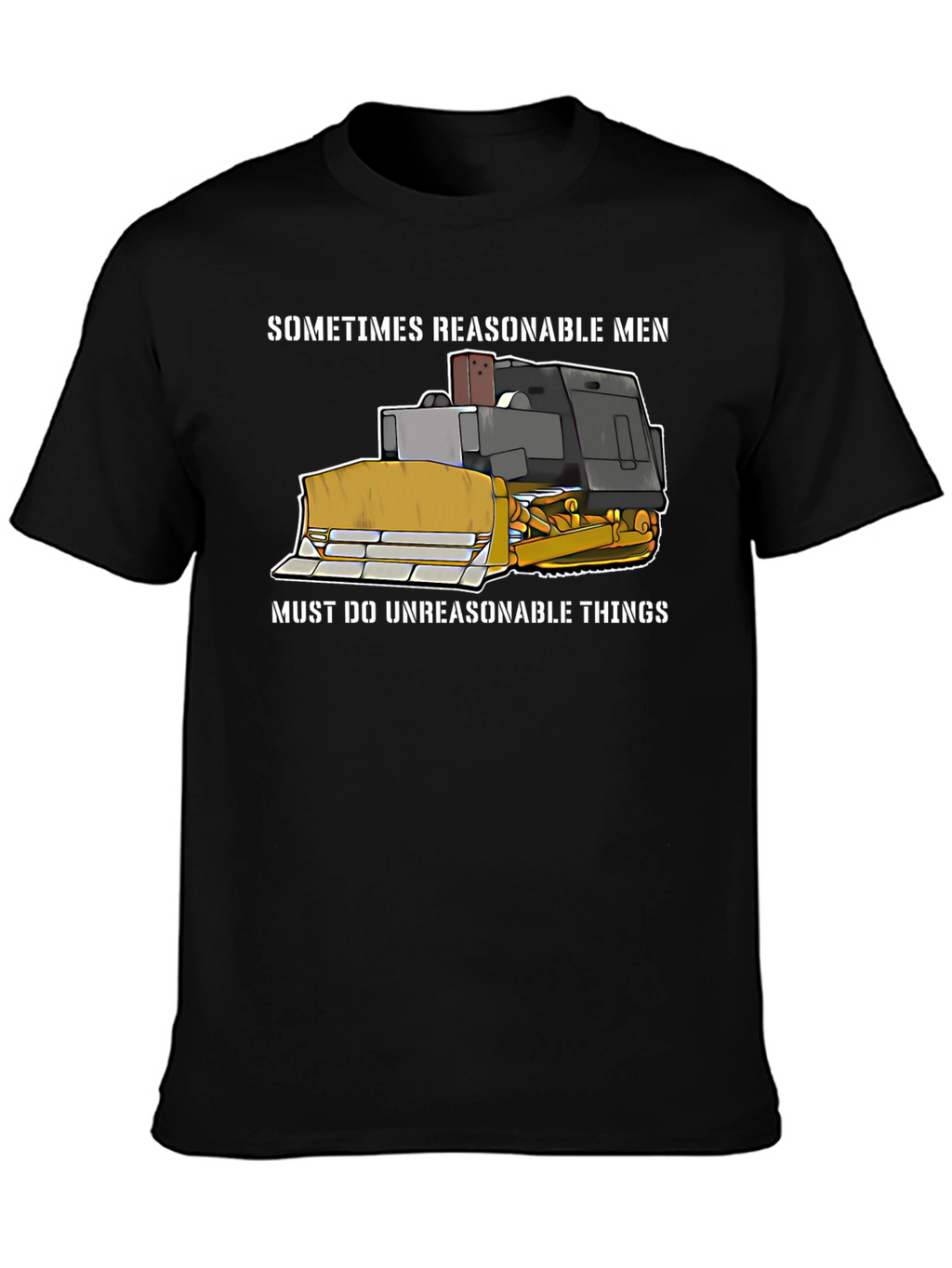 Reasonable Men T-Shirt - Bulldozer Design