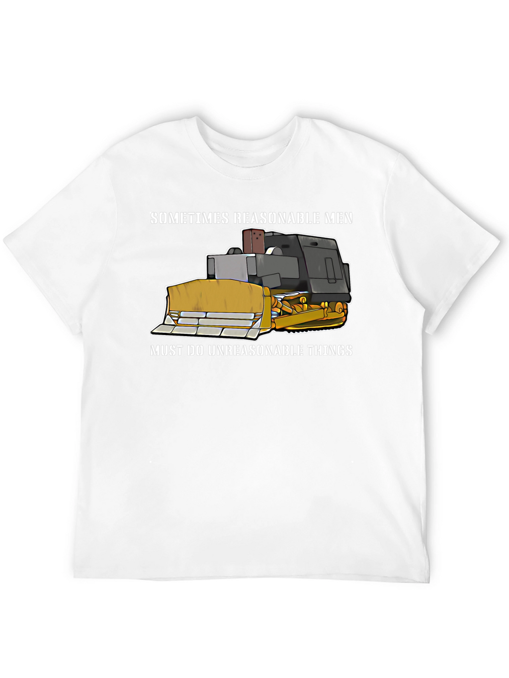 Reasonable Men T-Shirt - Bulldozer Design