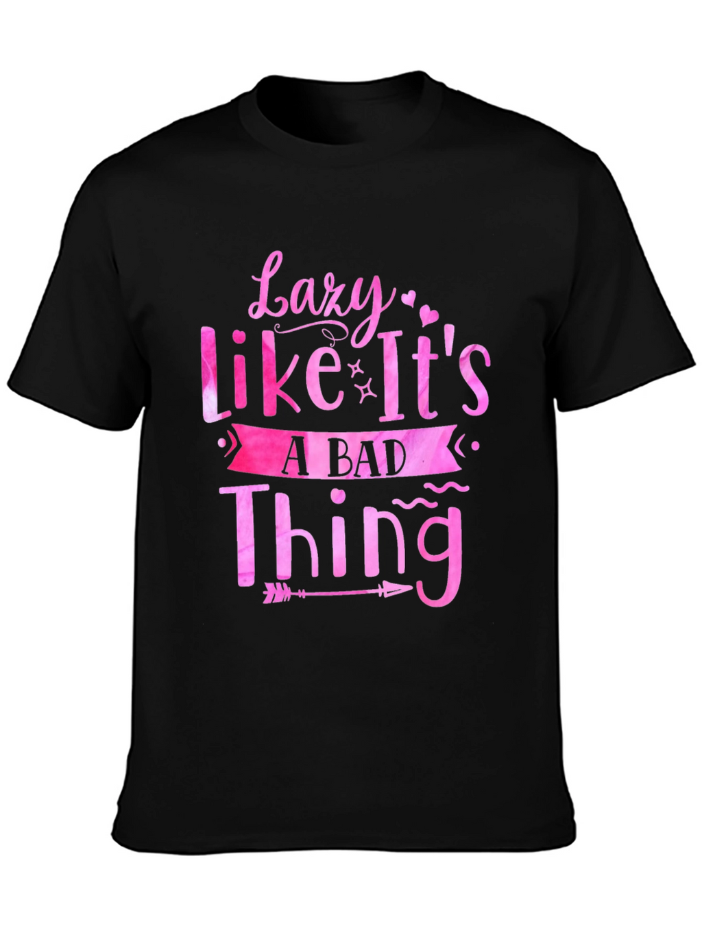 Lazy Like Its A Bad Thing Graphic Tee