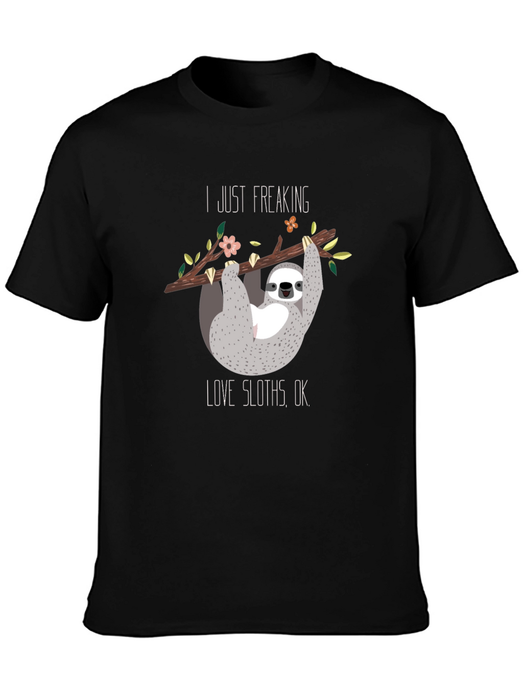 I Just Freaking Love Sloths Black T-Shirt