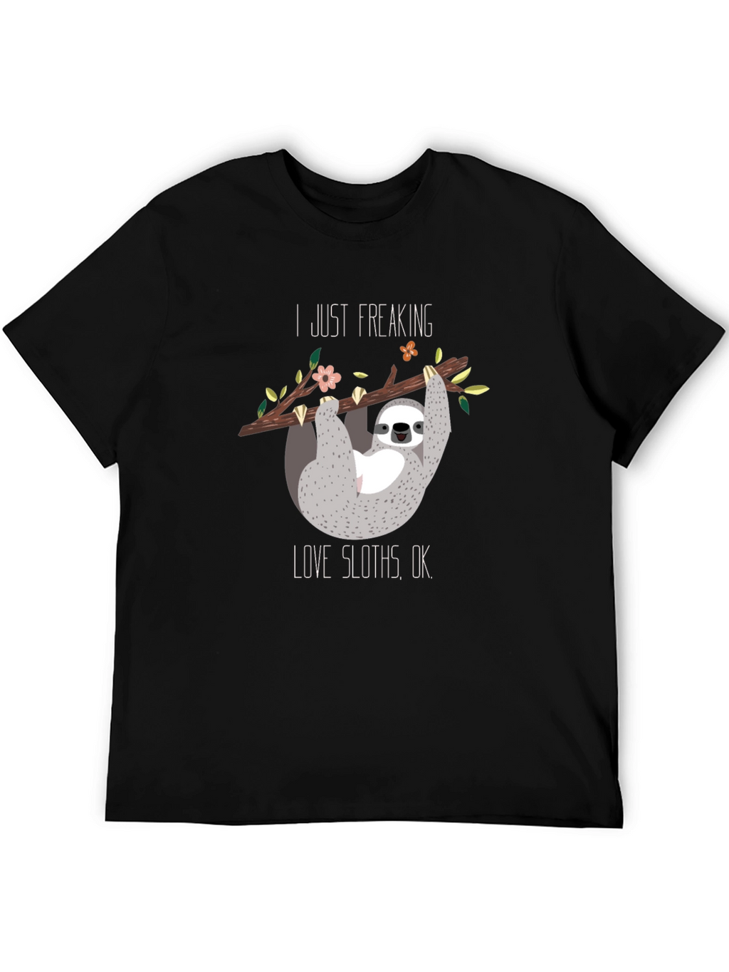 I Just Freaking Love Sloths Black T-Shirt