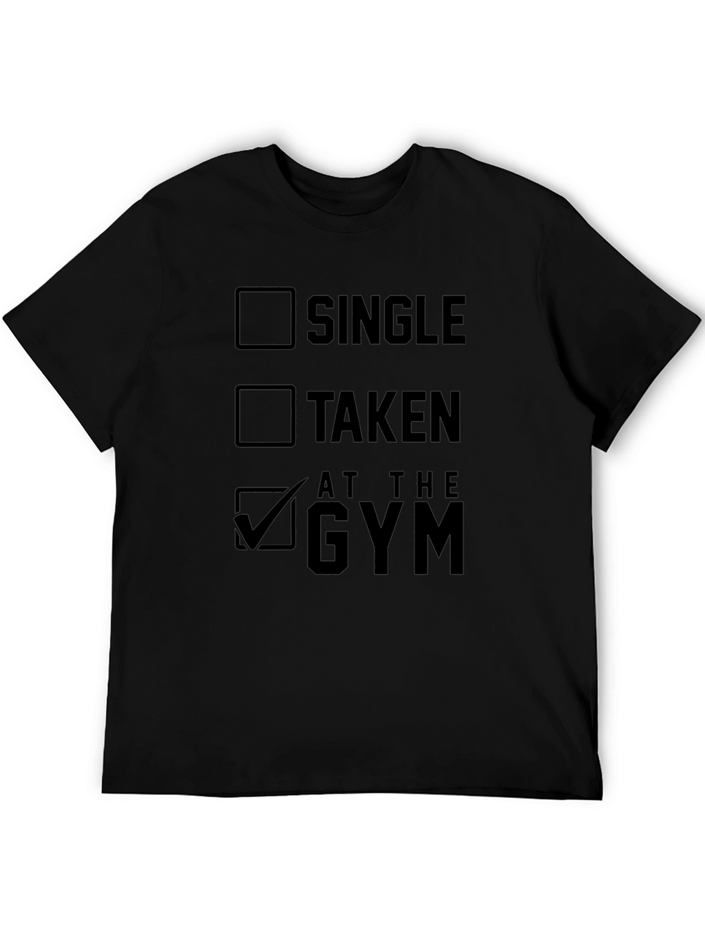Gym Humor T-Shirt: Single Taken At The Gym