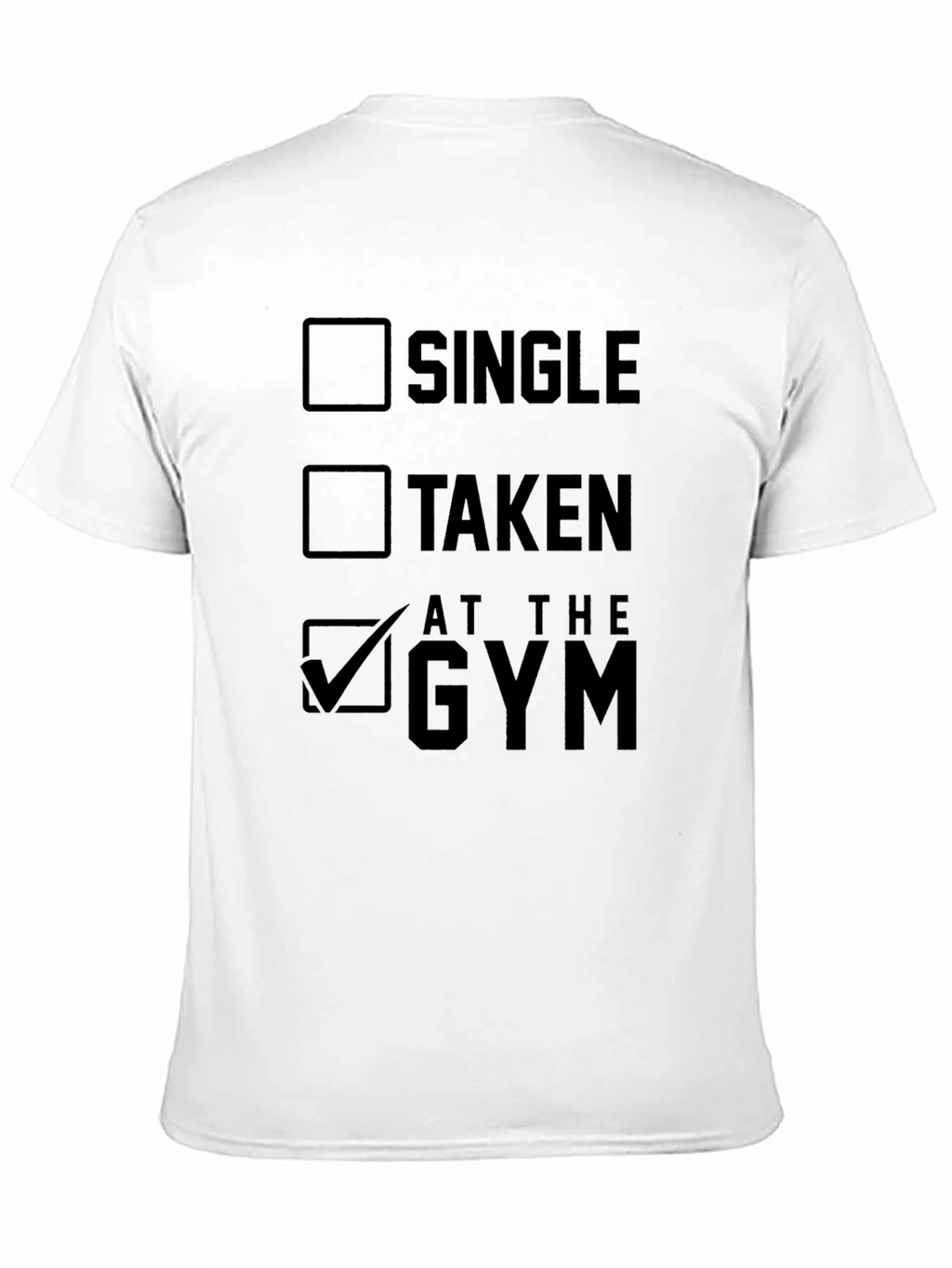 Gym Humor T-Shirt: Single Taken At The Gym