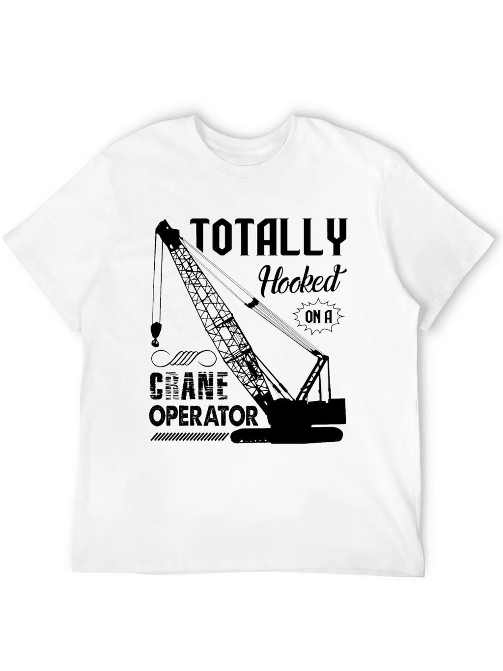 Totally Hooked Crane Operator Black T-Shirt