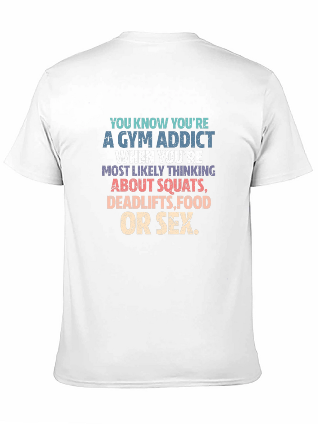 Gym Addict T-Shirt - Squats Deadlifts Food Sex