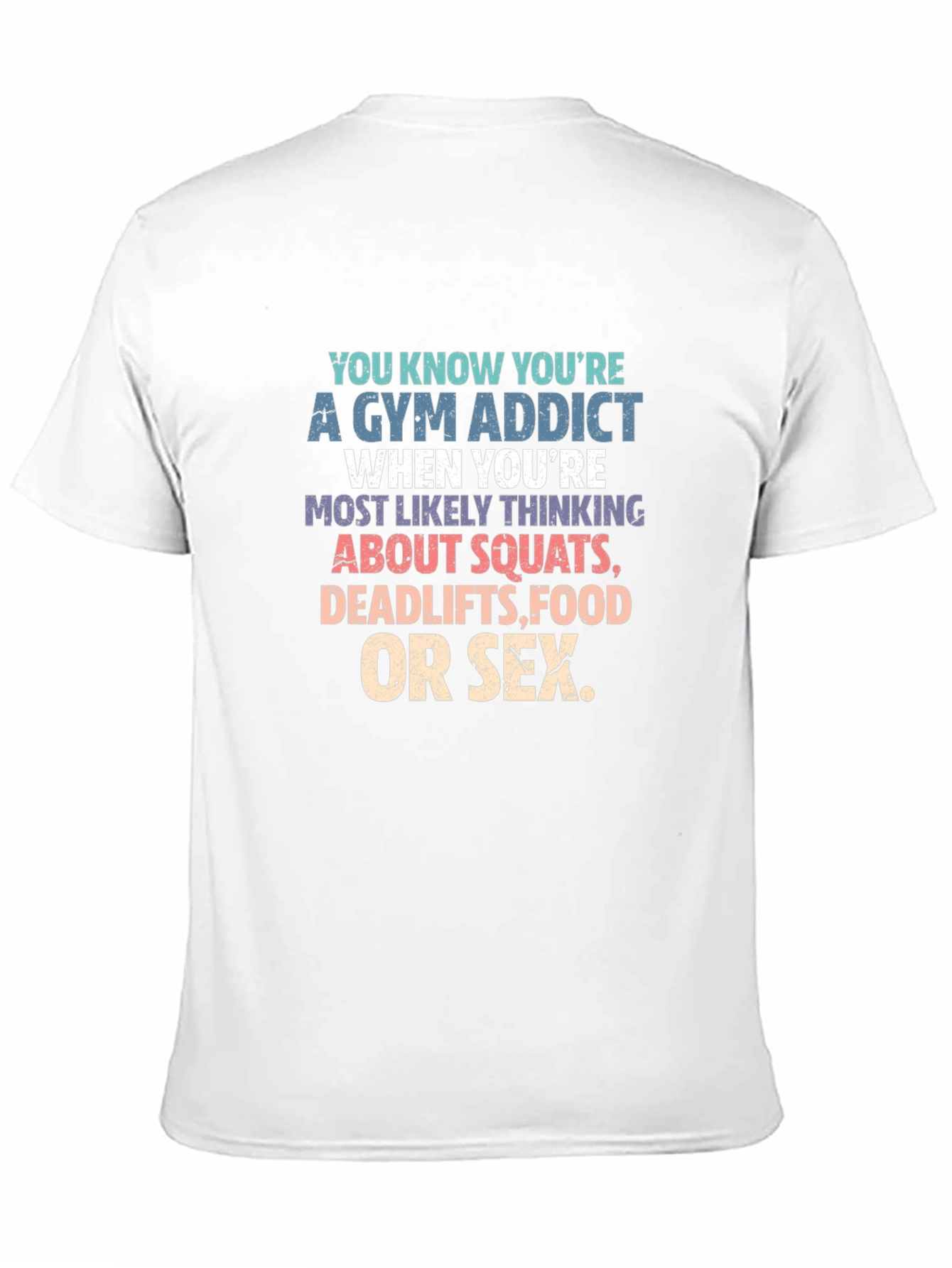 Gym Addict T-Shirt - Squats Deadlifts Food Sex