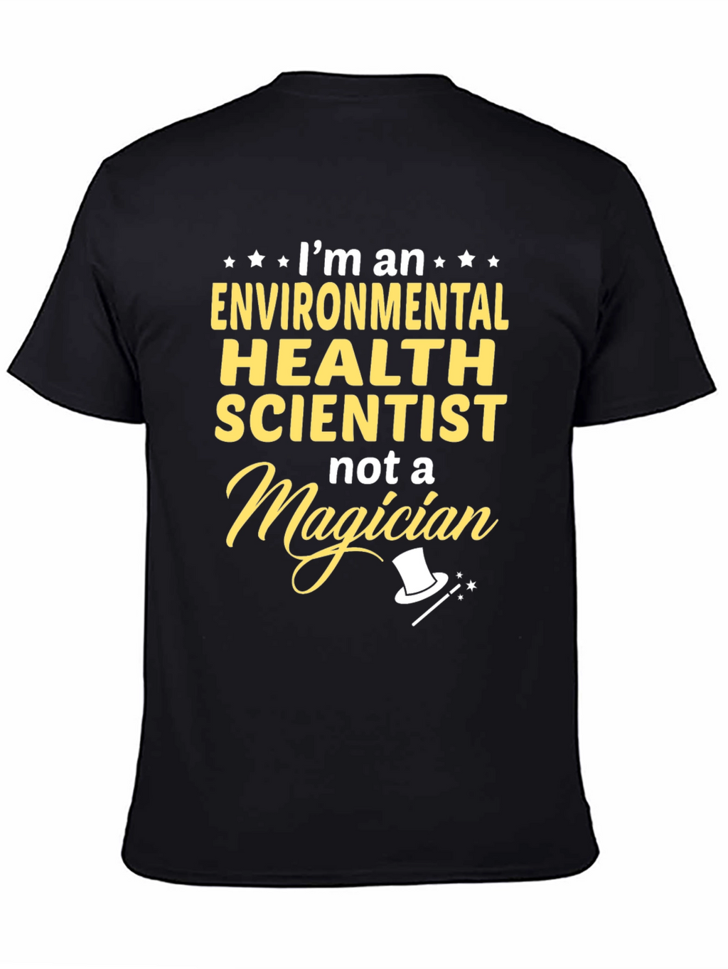 Environmental Health Scientist T-Shirt - Not a Magician!