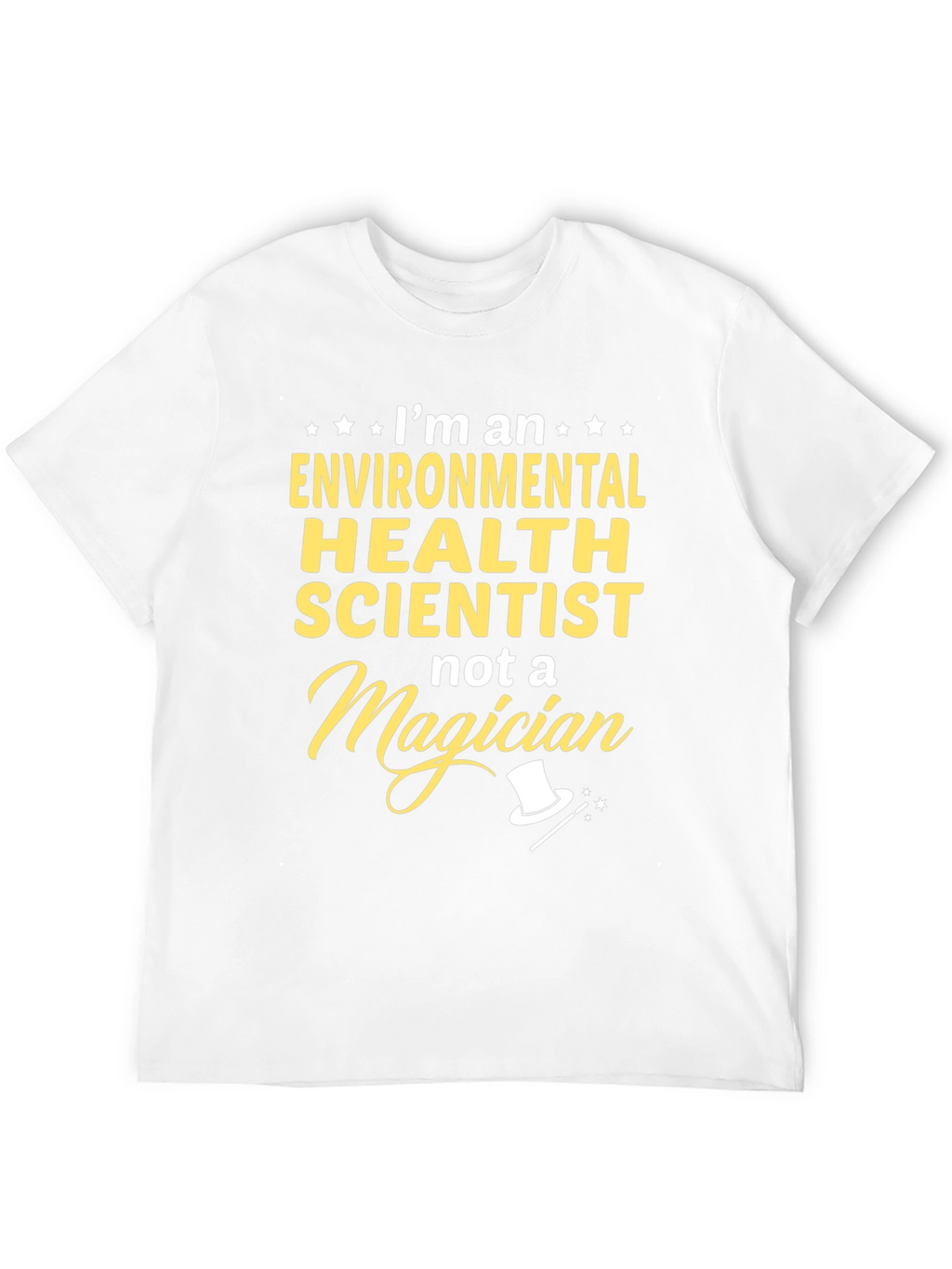 Environmental Health Scientist T-Shirt - Not a Magician!