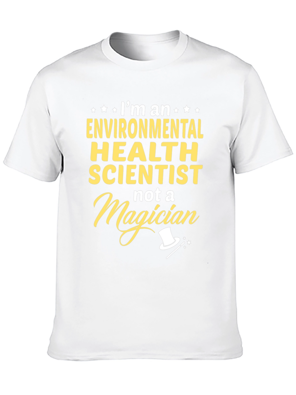 Environmental Health Scientist T-Shirt - Not a Magician!