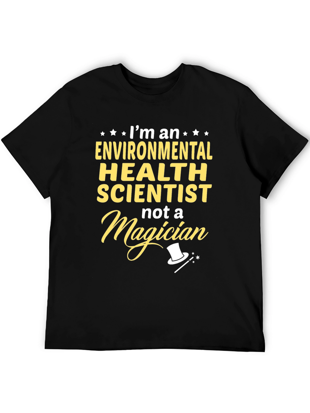 Environmental Health Scientist T-Shirt - Not a Magician!