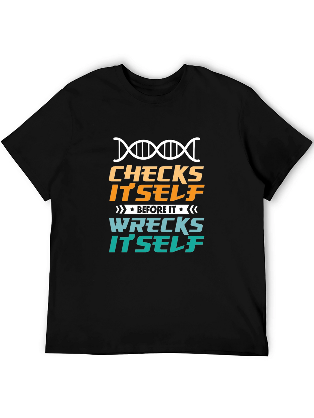Checks Itself Before It Wrecks Itself Black T-Shirt
