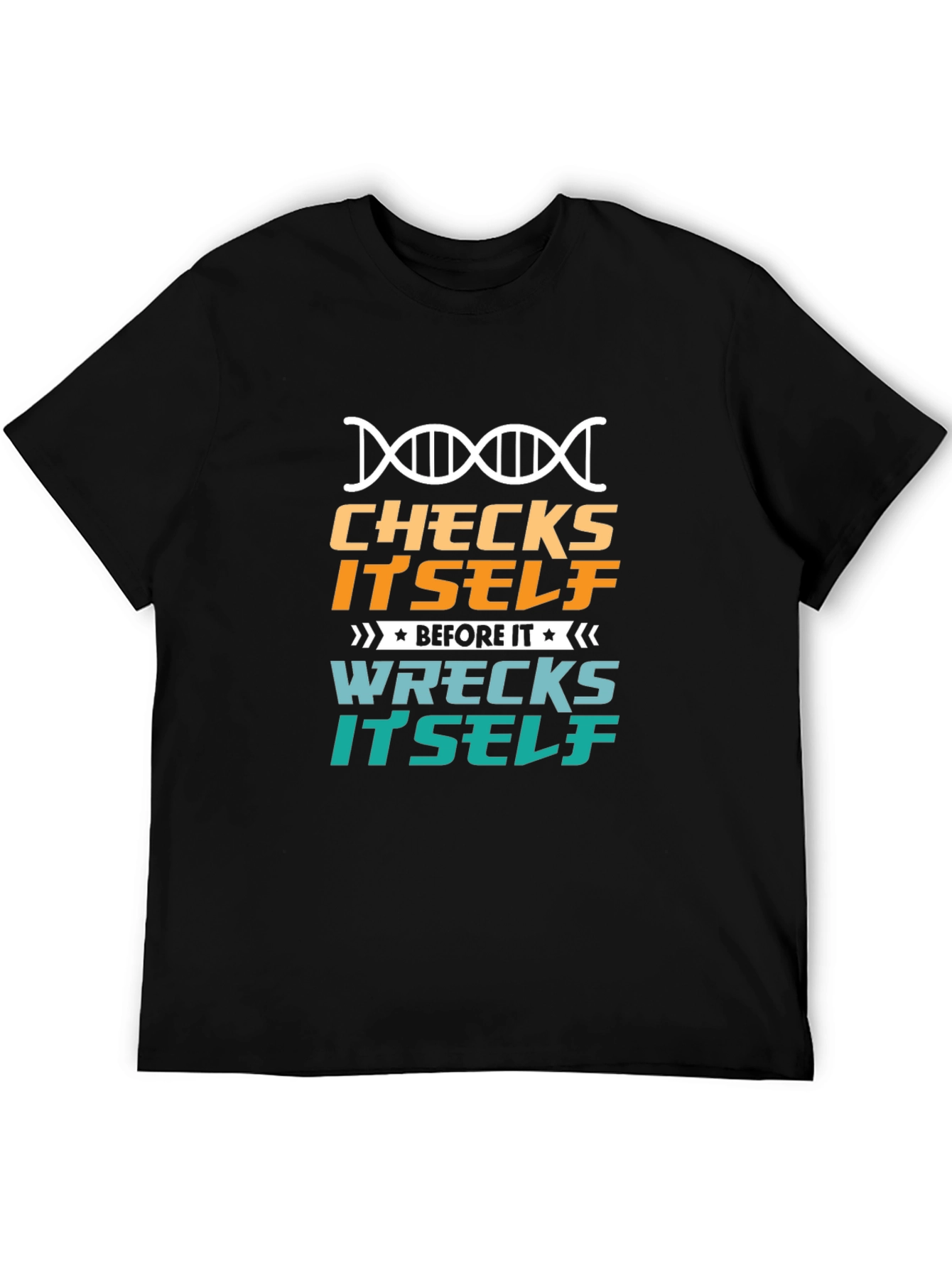Checks Itself Before It Wrecks Itself Black T-Shirt