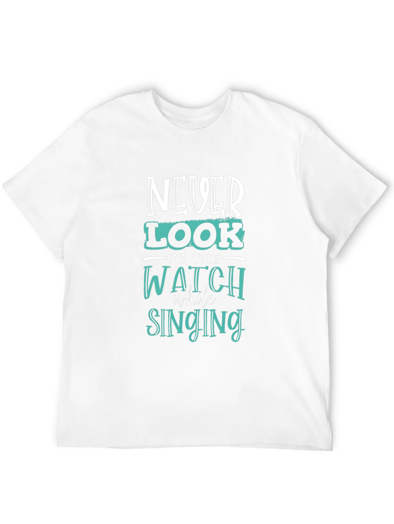 Never Look at the Watch While Singing Graphic Tee