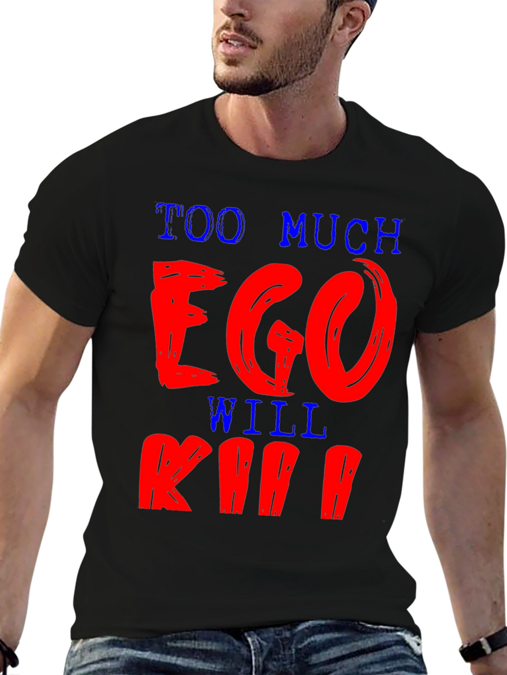 Too Much Ego Will Kill You T-Shirt