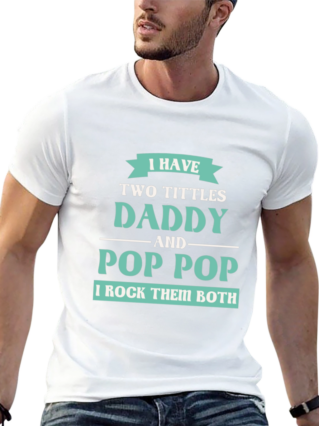 I have Two Titles Daddy and Pop Pop T-Shirt