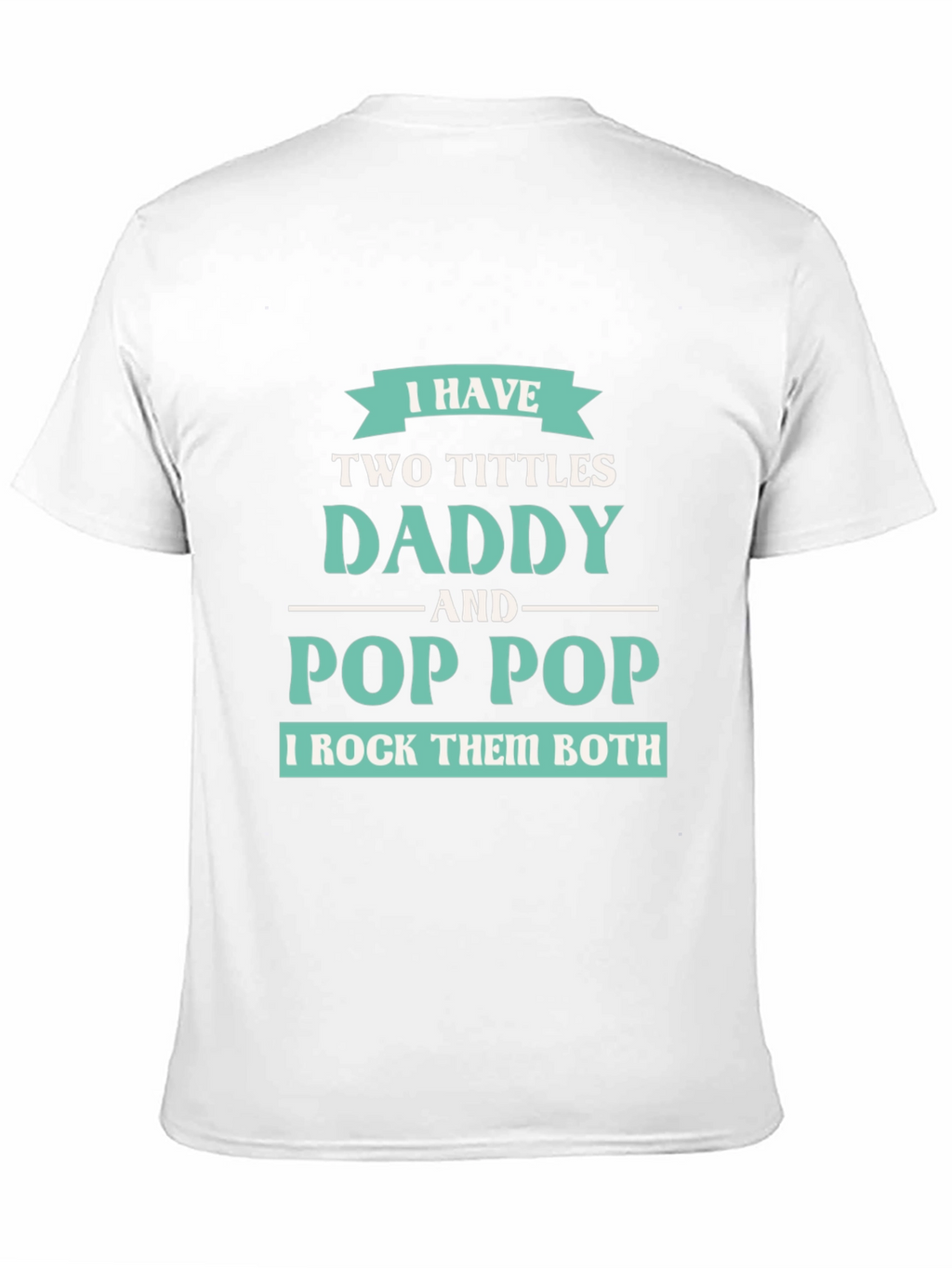 I have Two Titles Daddy and Pop Pop T-Shirt