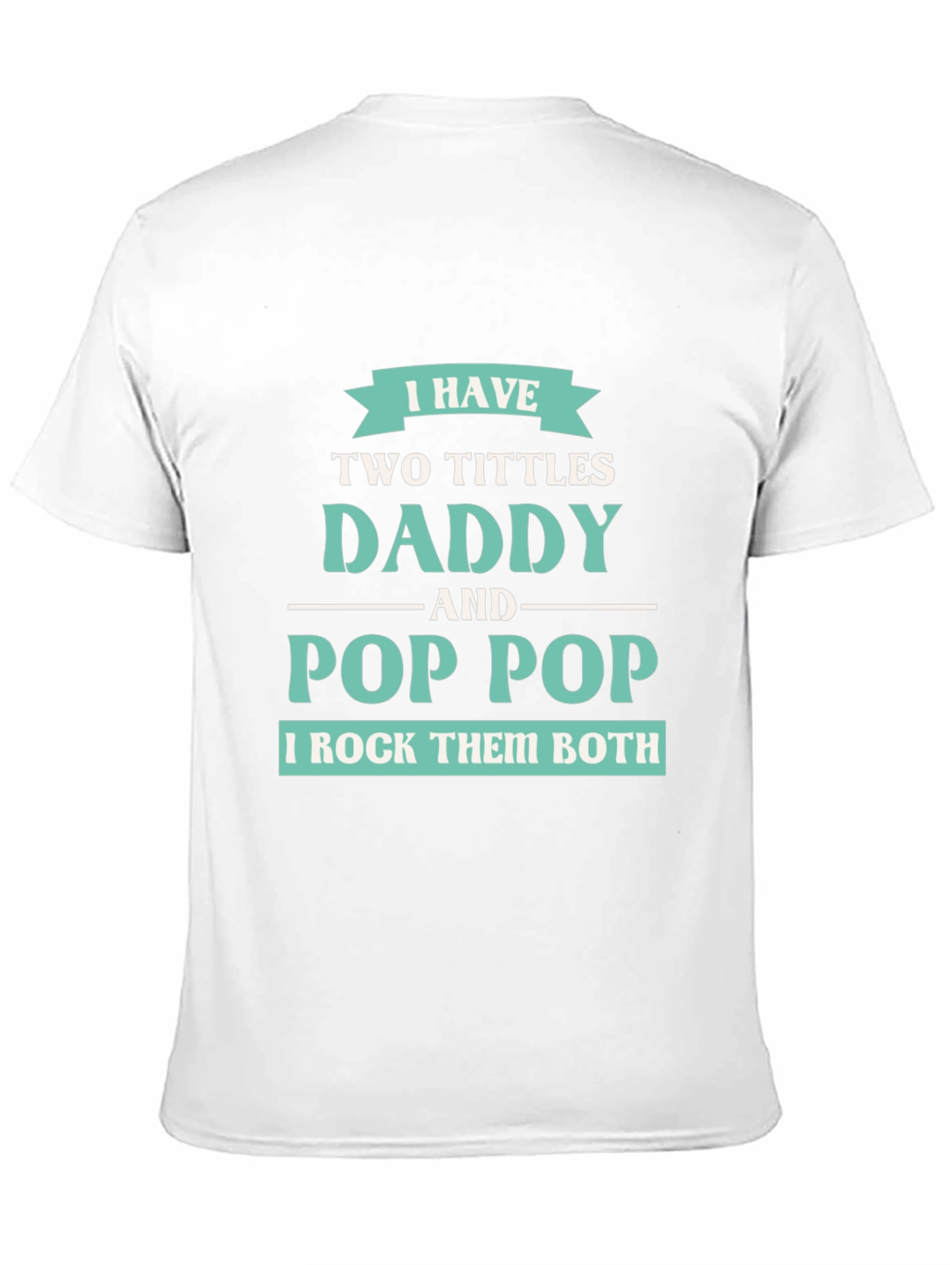 I have Two Titles Daddy and Pop Pop T-Shirt