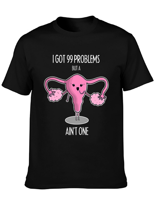 99 Problems Uterus T-Shirt - Funny Womens Health Tee