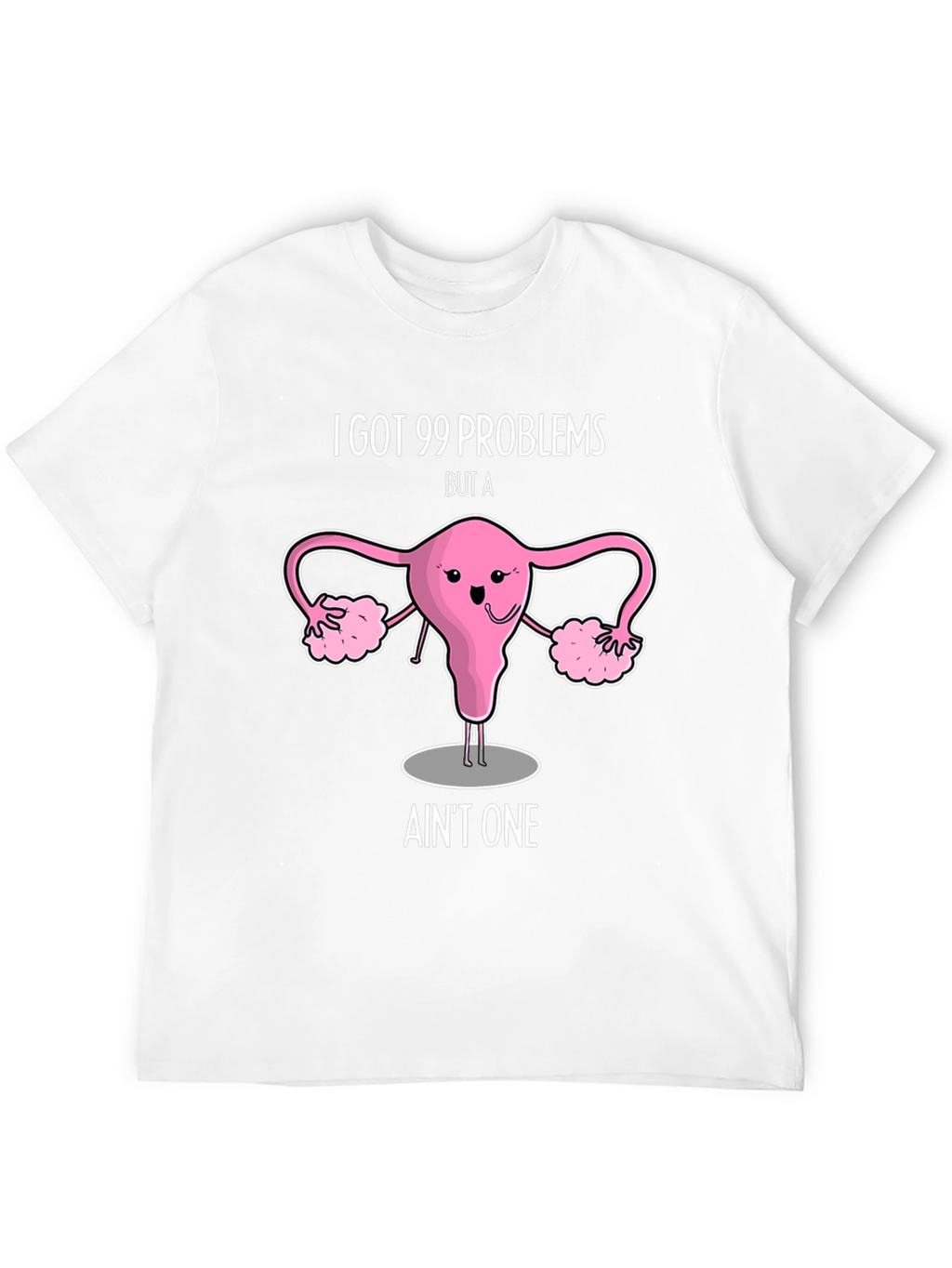99 Problems Uterus T-Shirt - Funny Womens Health Tee