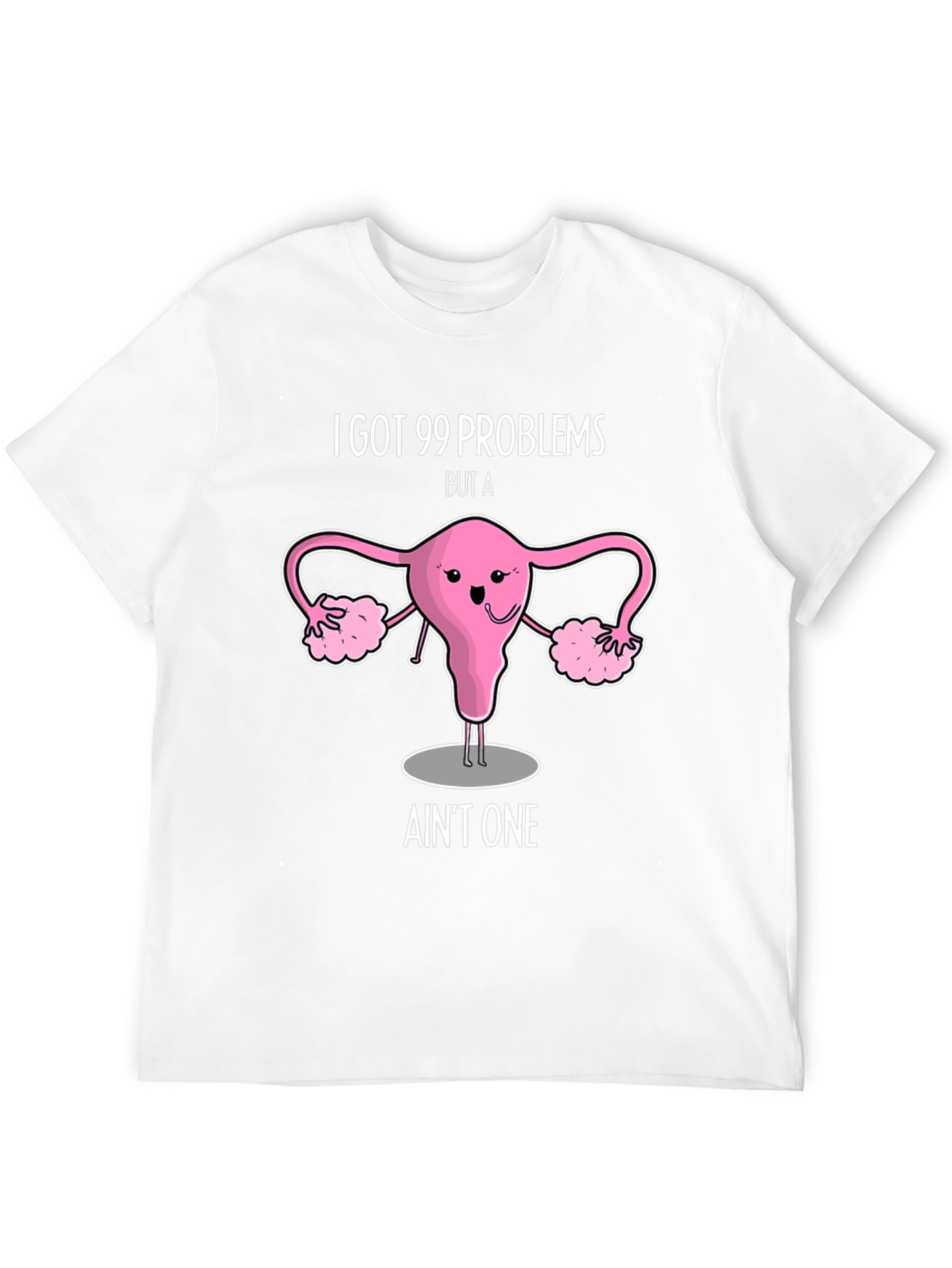99 Problems Uterus T-Shirt - Funny Womens Health Tee