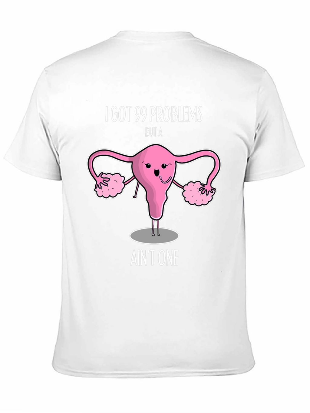 99 Problems Uterus T-Shirt - Funny Womens Health Tee