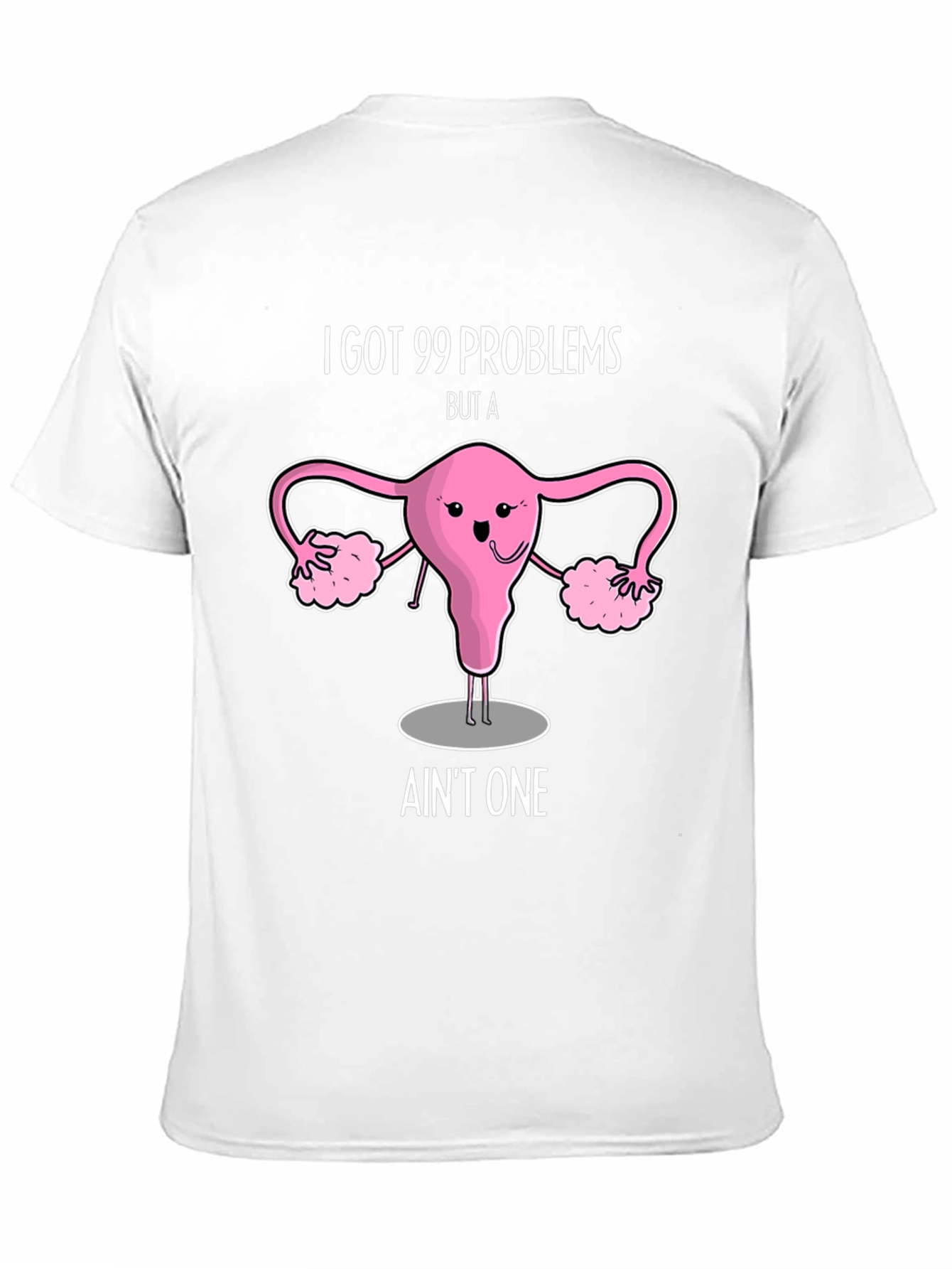 99 Problems Uterus T-Shirt - Funny Womens Health Tee