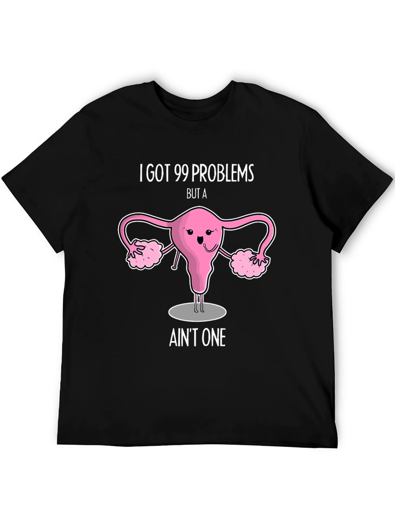 99 Problems Uterus T-Shirt - Funny Womens Health Tee