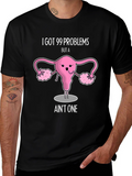 99 Problems Uterus T-Shirt - Funny Womens Health Tee