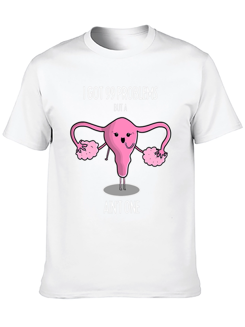 99 Problems Uterus T-Shirt - Funny Womens Health Tee