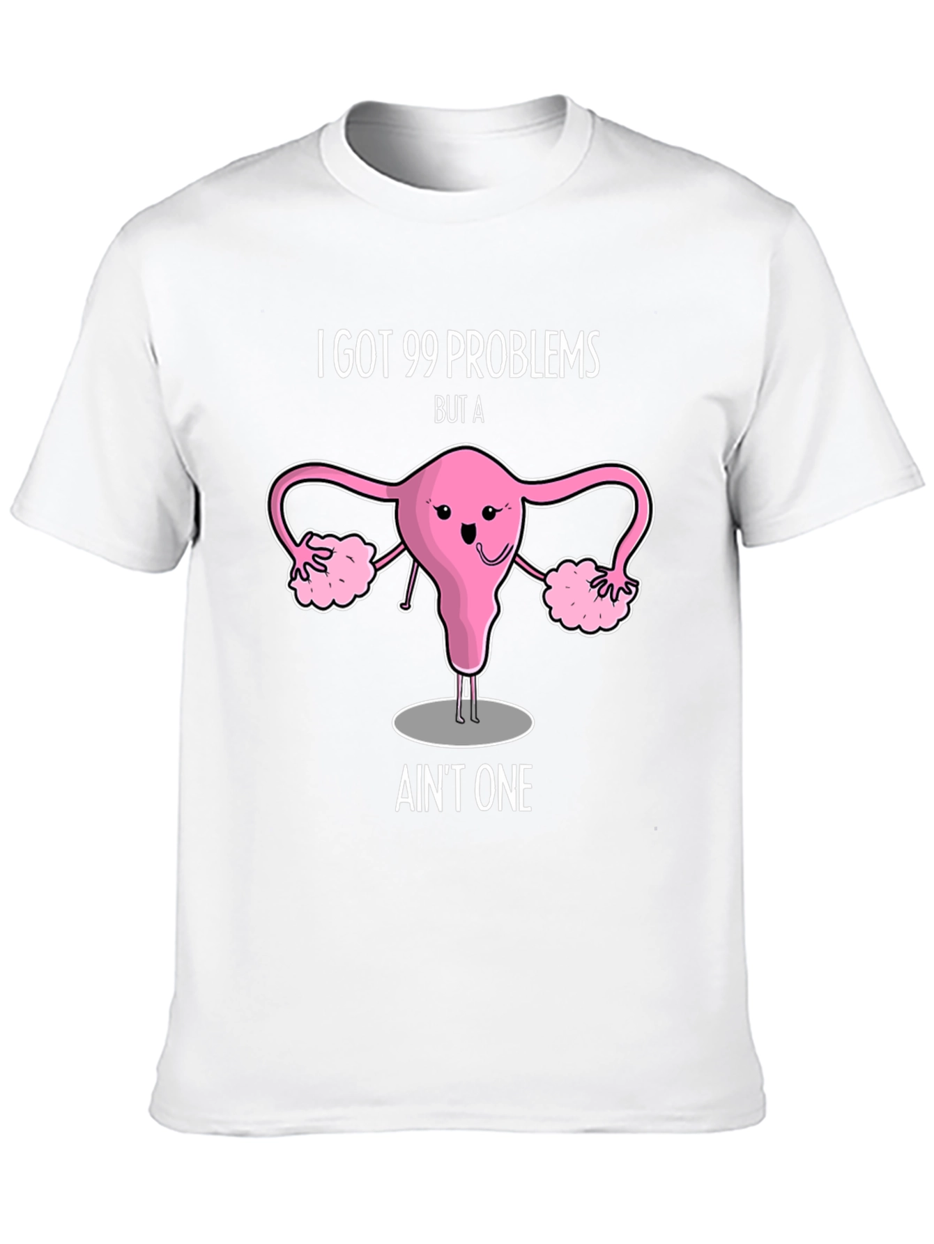 99 Problems Uterus T-Shirt - Funny Womens Health Tee