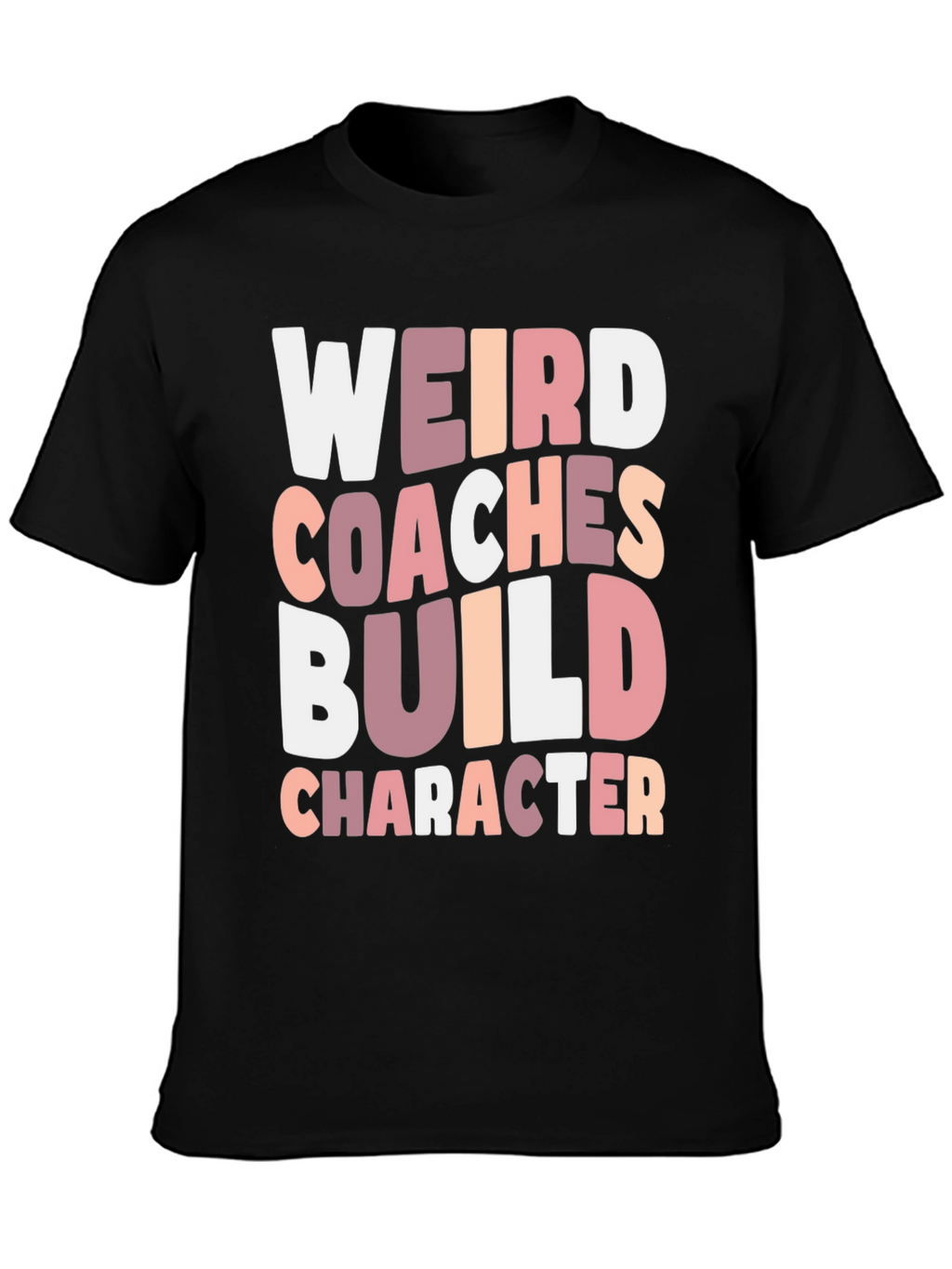 Weird Coaches Build Character T-Shirt