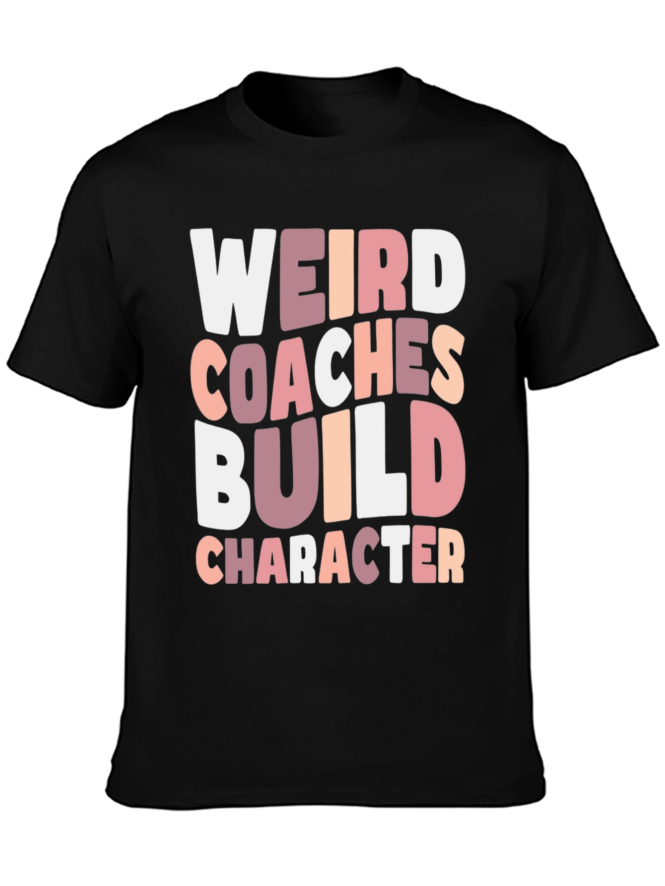 Weird Coaches Build Character T-Shirt