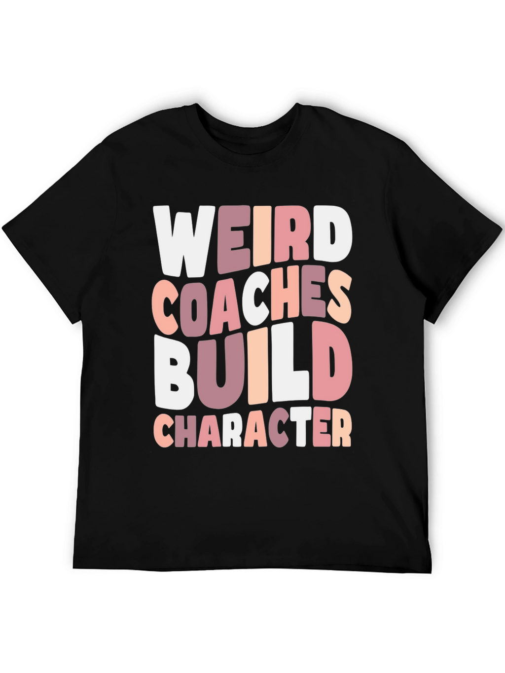 Weird Coaches Build Character T-Shirt