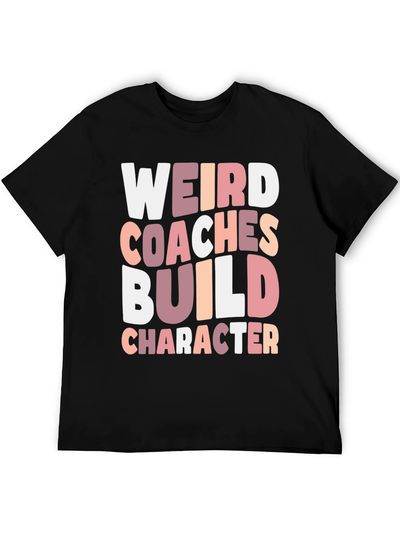 Weird Coaches Build Character T-Shirt