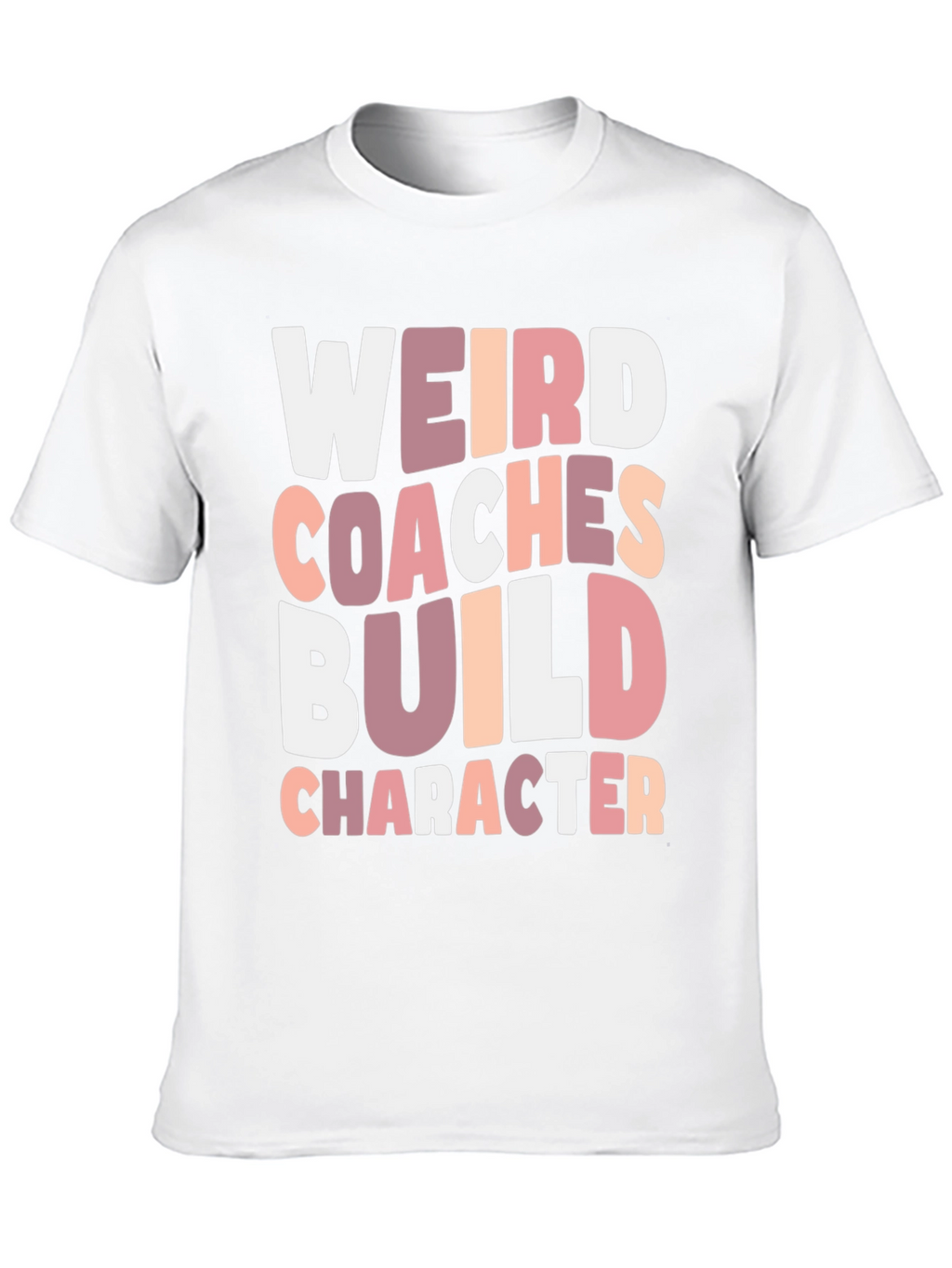 Weird Coaches Build Character T-Shirt